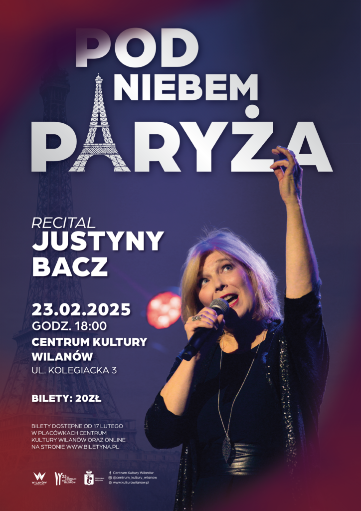 23.02.2025 (niedziela) Recital Justyny Bacz – Pod niebem Paryża Centrum Kultury Wilanów, ul. Kolegiacka 3 Godz. 18:00