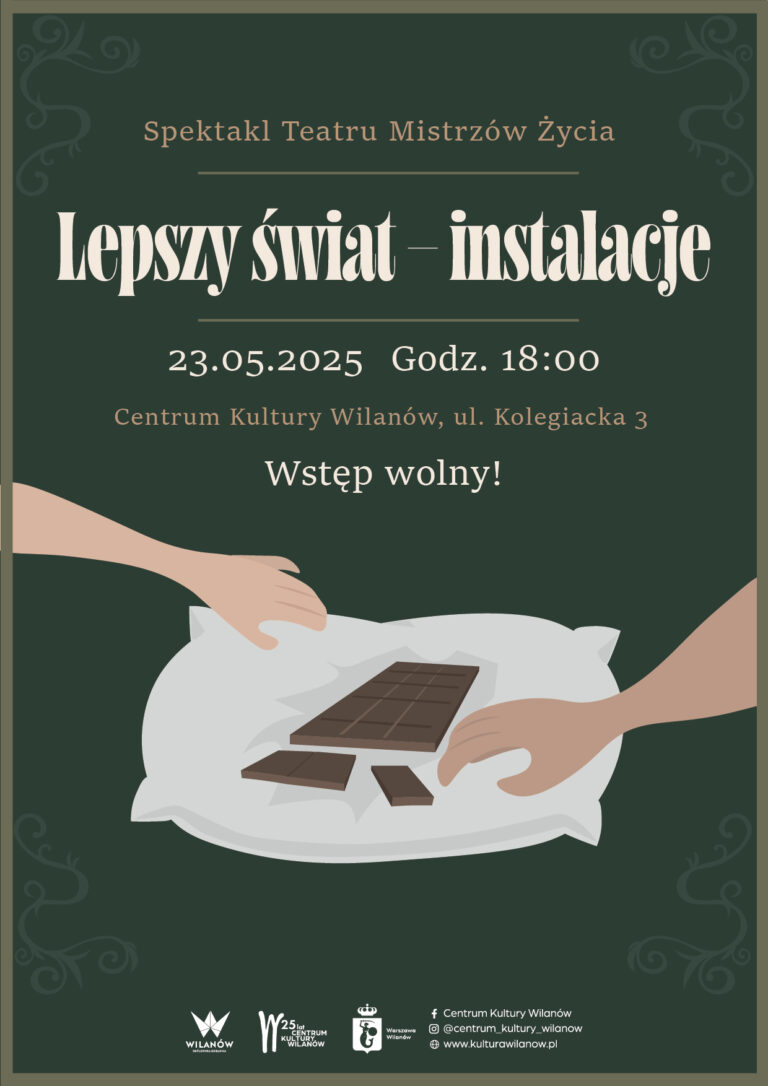 Lepszy świat - instalacje - spektakl teatru mistrzów życia, 25 maja godzina 18:00 Centrum Kultury Wilanów, ul. Kolegiacka 3